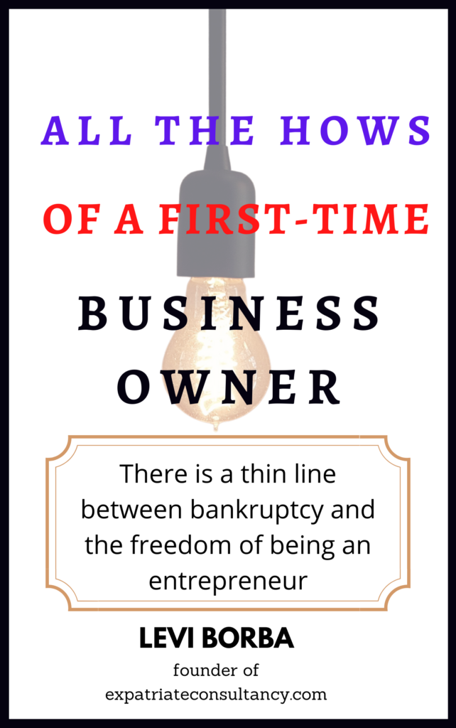 All the Hows of a First-Time Business Owner: There is a thin line between bankruptcy and the freedom to be an entrepreneur: An idea for a present for yourself (or to any entrepreneur).